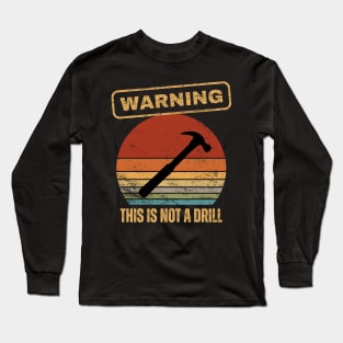 Warning This Is Not A Drill Long Sleeve T-Shirt